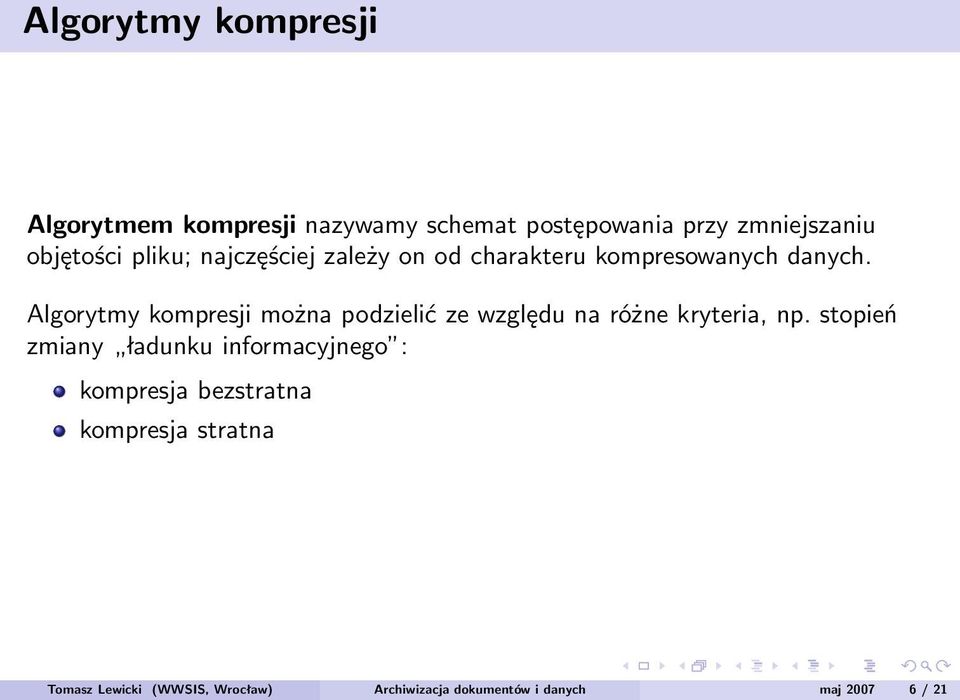 Algorytmy kompresji można podzielić ze względu na różne kryteria, np.
