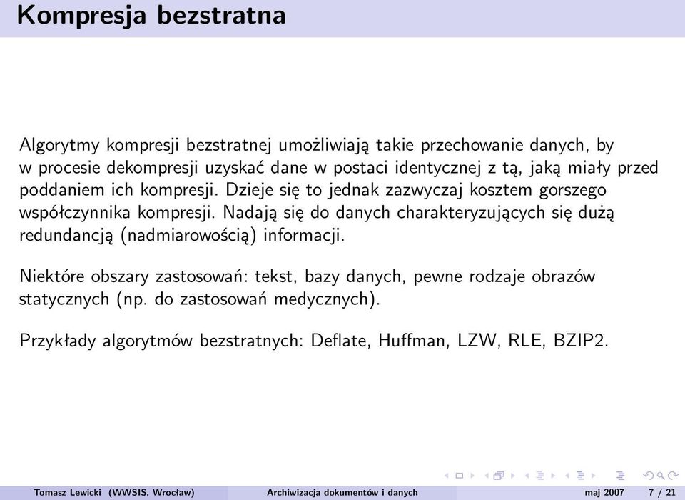 Nadają się do danych charakteryzujących się dużą redundancją (nadmiarowością) informacji.