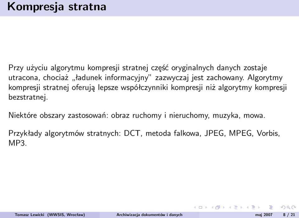 Algorytmy kompresji stratnej oferują lepsze współczynniki kompresji niż algorytmy kompresji bezstratnej.