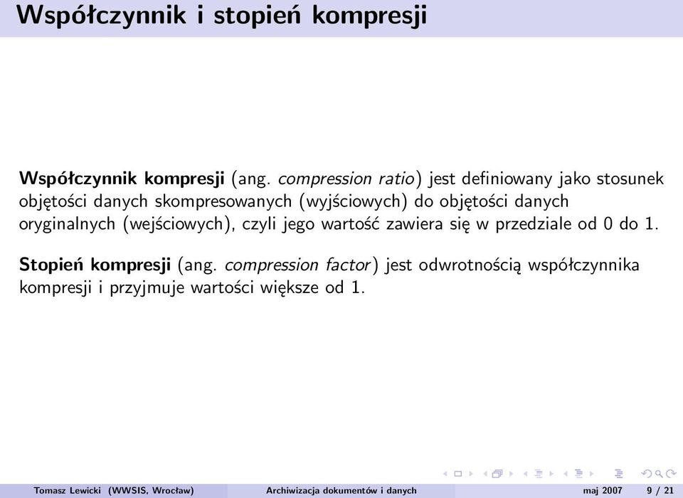 danych oryginalnych (wejściowych), czyli jego wartość zawiera się w przedziale od 0 do 1. Stopień kompresji (ang.