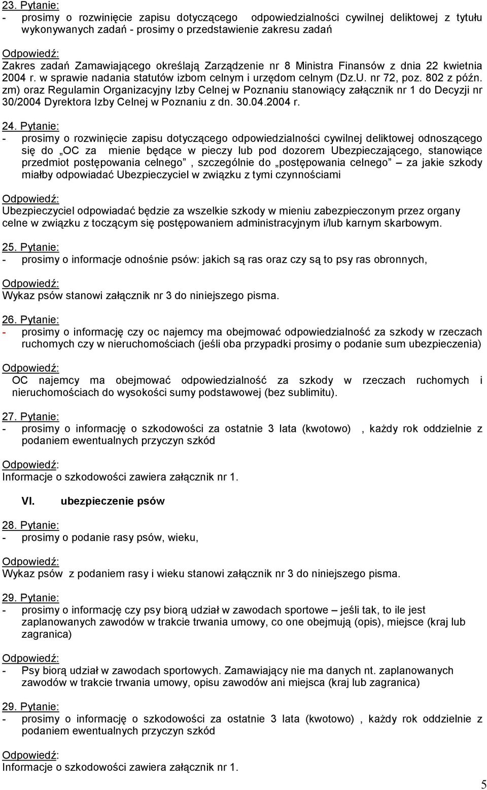 zm) oraz Regulamin Organizacyjny Izby Celnej w Poznaniu stanowiący załącznik nr 1 do Decyzji nr 30/2004 Dyrektora Izby Celnej w Poznaniu z dn. 30.04.2004 r. 24.