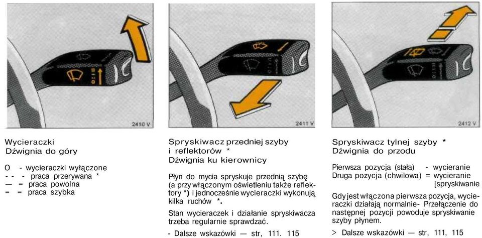 Stan wycieraczek i działanie spryskiwacza trzeba regularnie sprawdzać. - Dalsze wskazówki str, 111.