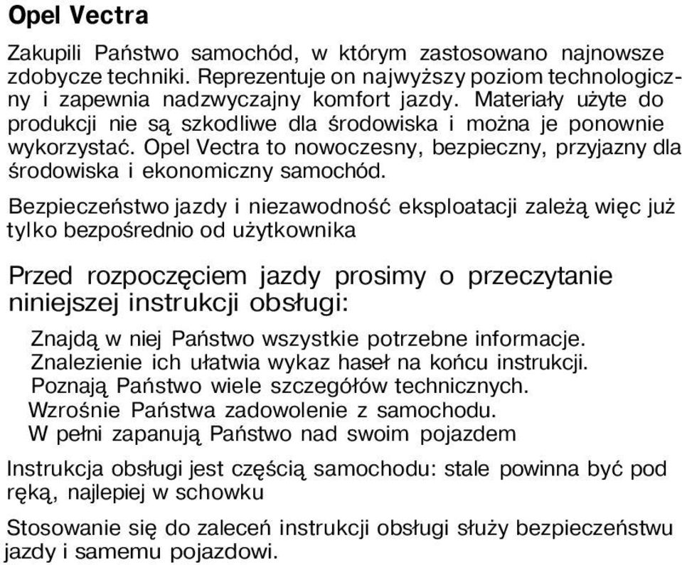 Bezpieczeństwo jazdy i niezawodność eksploatacji zależą więc już tylko bezpośrednio od użytkownika Przed rozpoczęciem jazdy prosimy o przeczytanie niniejszej instrukcji obsługi: Znajdą w niej Państwo