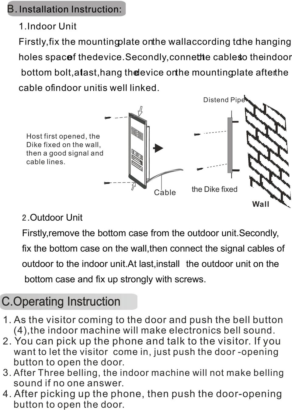 Distend Pipe Host first opened, the Dike fixed on the wall, then a good signal and cable lines..outdoor Unit Firstly,remove the bottom case from the outdoor unit.