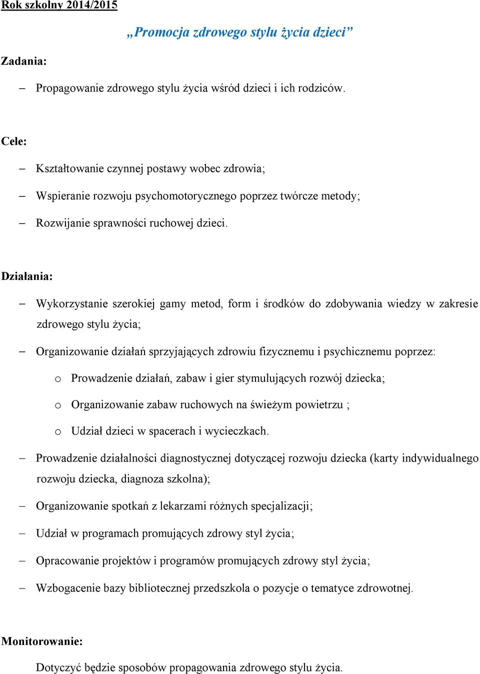 Działania: Wykorzystanie szerokiej gamy metod, form i środków do zdobywania wiedzy w zakresie zdrowego stylu życia; Organizowanie działań sprzyjających zdrowiu fizycznemu i psychicznemu poprzez: o