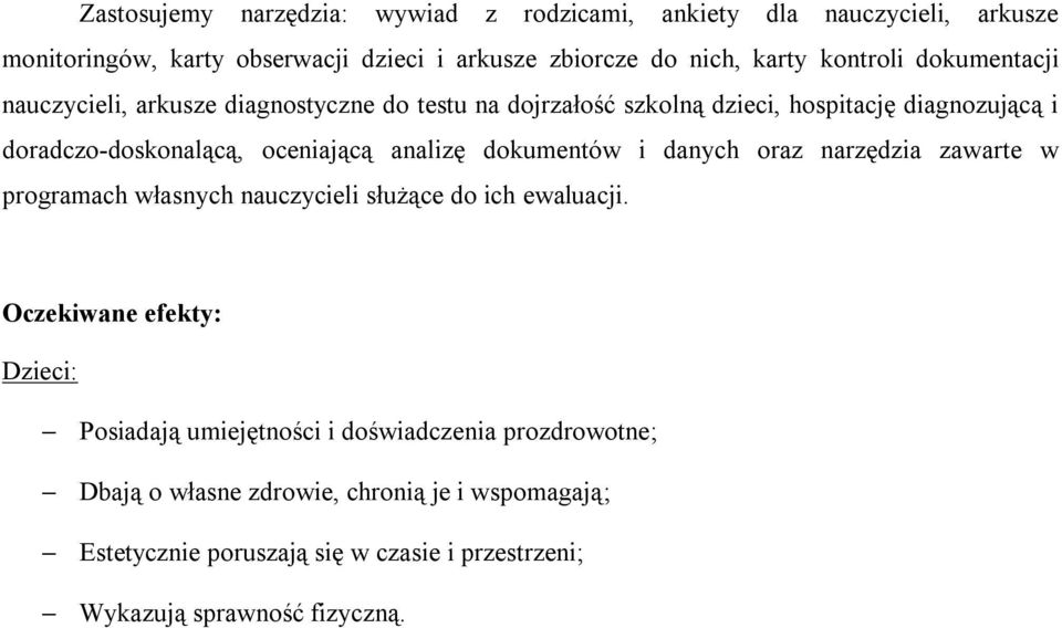 analizę dokumentów i danych oraz narzędzia zawarte w programach własnych nauczycieli służące do ich ewaluacji.