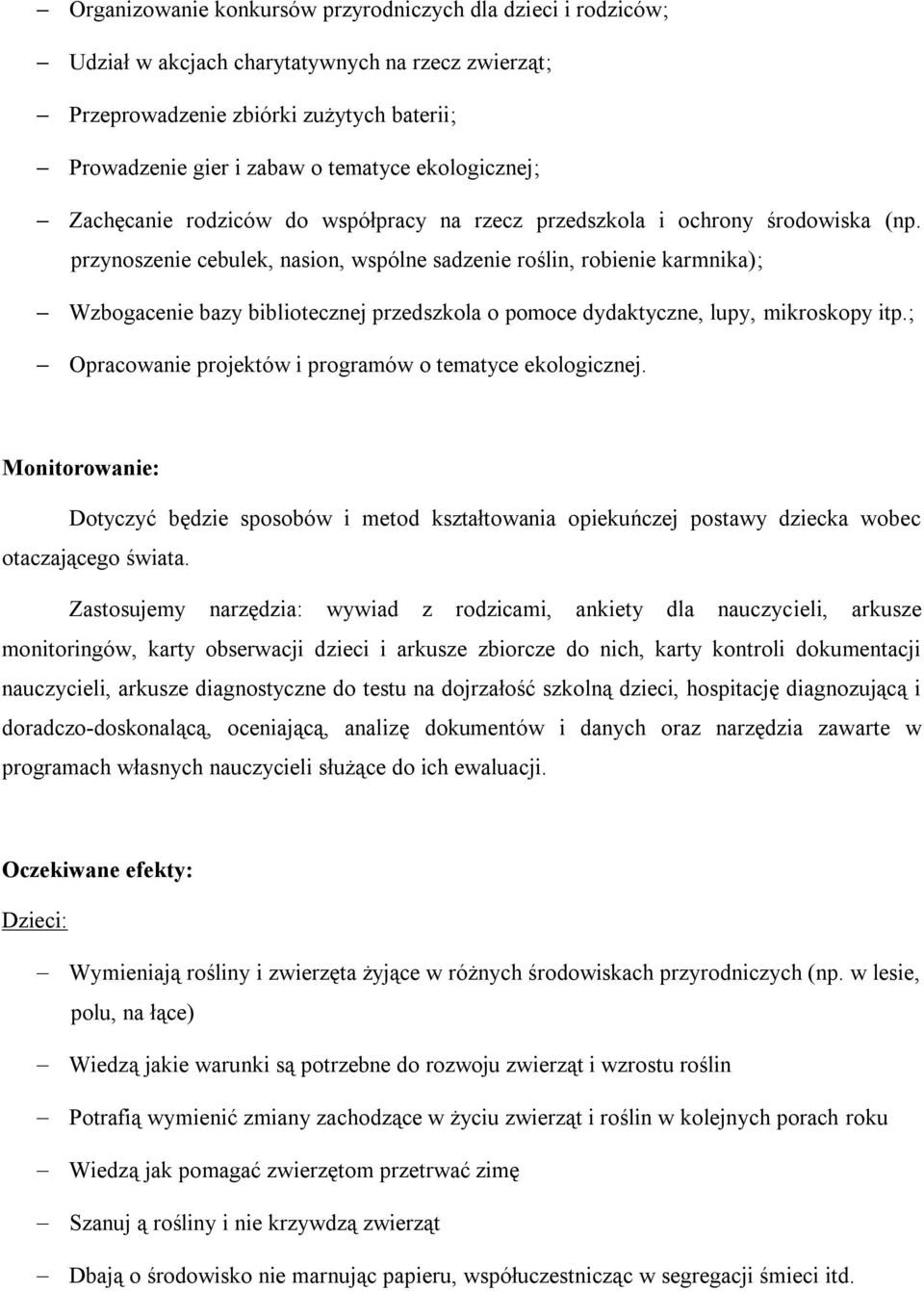 przynoszenie cebulek, nasion, wspólne sadzenie roślin, robienie karmnika); Wzbogacenie bazy bibliotecznej przedszkola o pomoce dydaktyczne, lupy, mikroskopy itp.