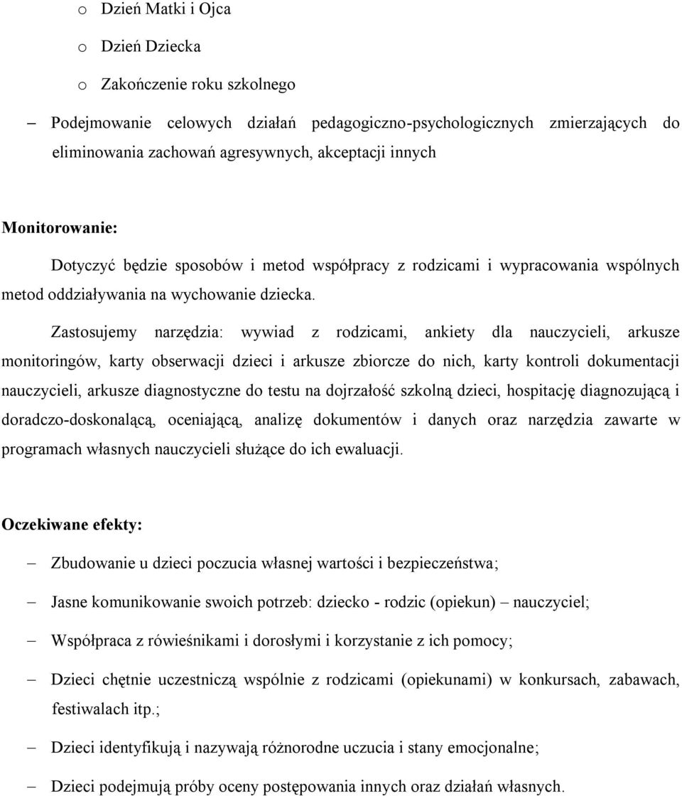 Zastosujemy narzędzia: wywiad z rodzicami, ankiety dla nauczycieli, arkusze monitoringów, karty obserwacji dzieci i arkusze zbiorcze do nich, karty kontroli dokumentacji nauczycieli, arkusze