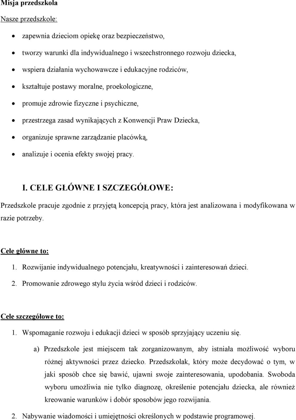analizuje i ocenia efekty swojej pracy. I. CELE GŁÓWNE I SZCZEGÓŁOWE: Przedszkole pracuje zgodnie z przyjętą koncepcją pracy, która jest analizowana i modyfikowana w razie potrzeby. Cele główne to: 1.