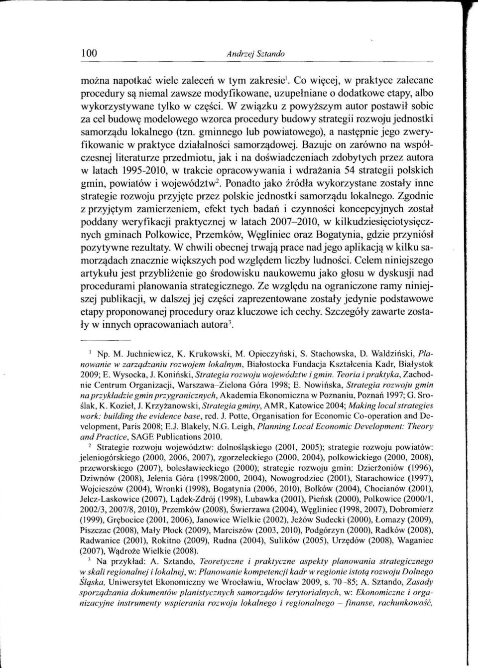 W związku z powyższym autor postawił sobie za cel budow<; modelowego wzorca procedury budowy strategii rozwoju jednostki samorządu lokalnego (tzn.