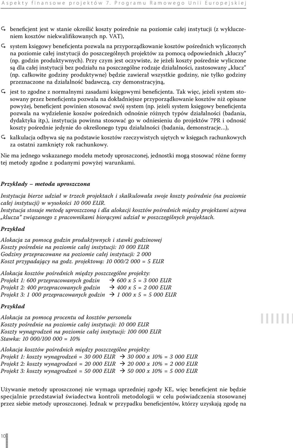 godzin produktywnych). Przy czym jest oczywiste, że jeżeli koszty pośrednie wyliczone są dla całej instytucji bez podziału na poszczególne rodzaje działalności, zastosowany klucz (np.