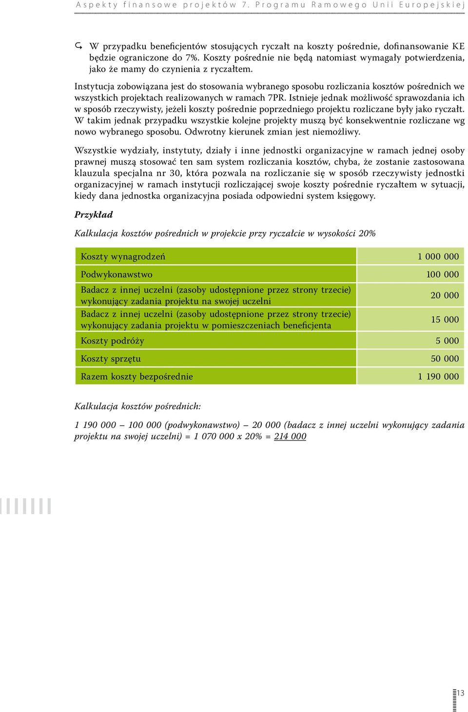 Instytucja zobowiązana jest do stosowania wybranego sposobu rozliczania kosztów pośrednich we wszystkich projektach realizowanych w ramach 7PR.