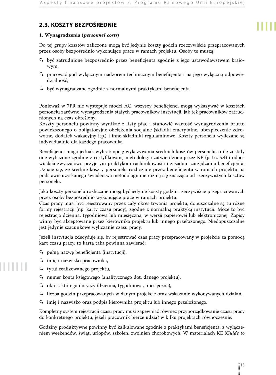 Osoby te muszą: 11 być zatrudnione bezpośrednio przez beneficjenta zgodnie z jego ustawodawstwem krajowym, 11 pracować pod wyłącznym nadzorem technicznym beneficjenta i na jego wyłączną