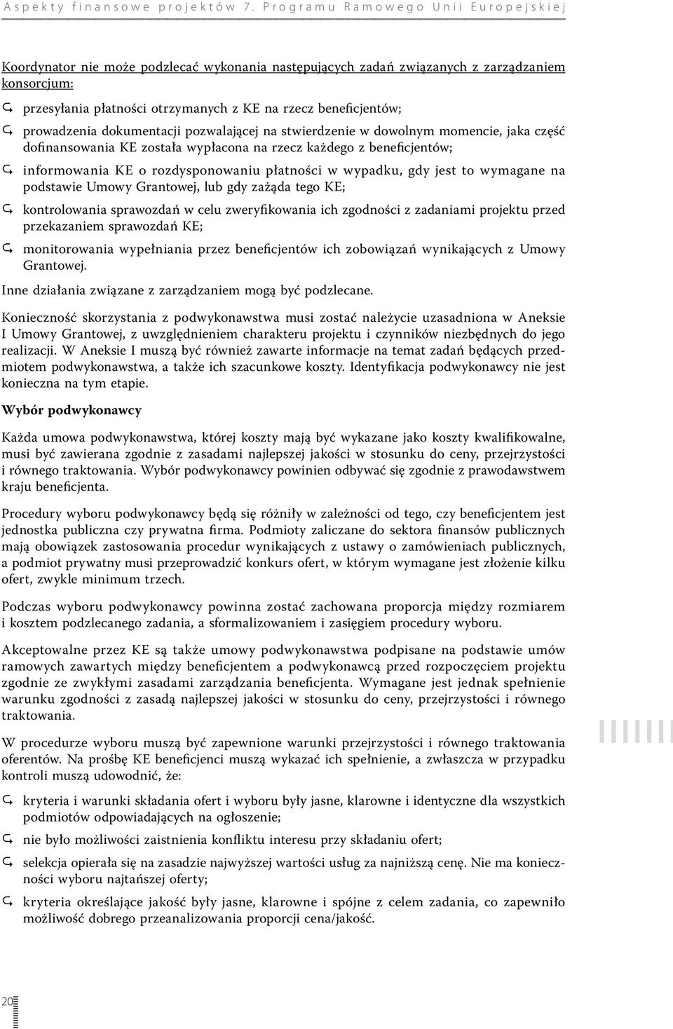 to wymagane na podstawie Umowy Grantowej, lub gdy zażąda tego KE; 11 kontrolowania sprawozdań w celu zweryfikowania ich zgodności z zadaniami projektu przed przekazaniem sprawozdań KE; 11