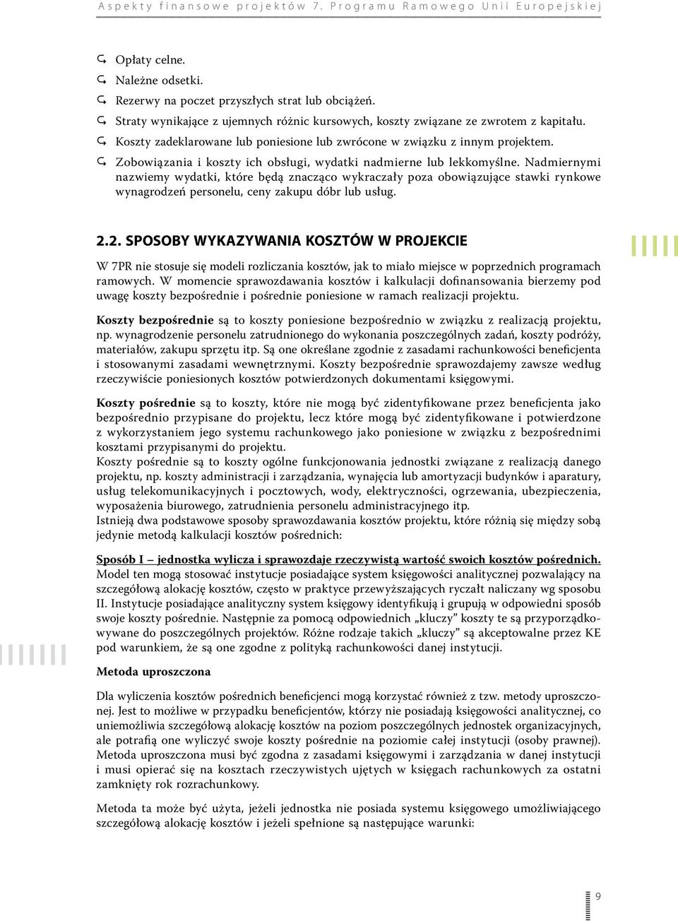 Nadmiernymi nazwiemy wydatki, które będą znacząco wykraczały poza obowiązujące stawki rynkowe wynagrodzeń personelu, ceny zakupu dóbr lub usług. 2.