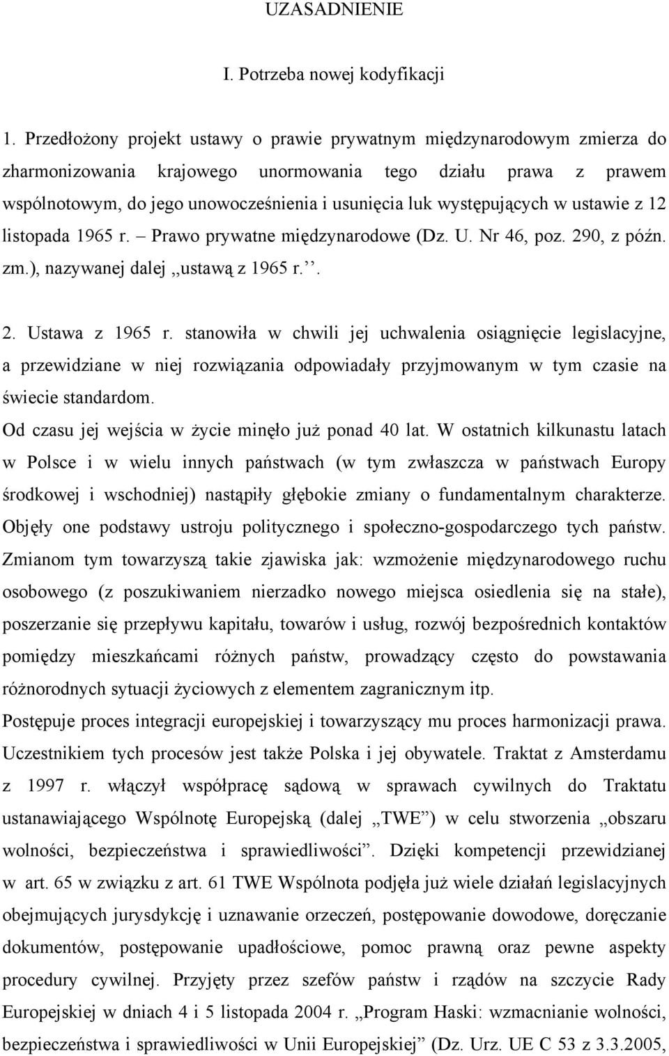 występujących w ustawie z 12 listopada 1965 r. Prawo prywatne międzynarodowe (Dz. U. Nr 46, poz. 290, z późn. zm.), nazywanej dalej,,ustawą z 1965 r.. 2. Ustawa z 1965 r.