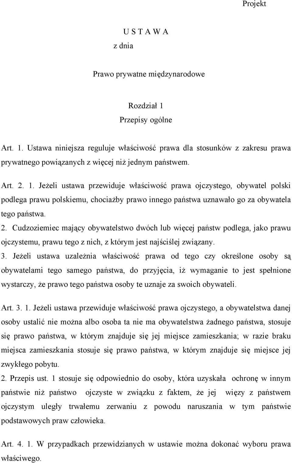 3. Jeżeli ustawa uzależnia właściwość prawa od tego czy określone osoby są obywatelami tego samego państwa, do przyjęcia, iż wymaganie to jest spełnione wystarczy, że prawo tego państwa osoby te