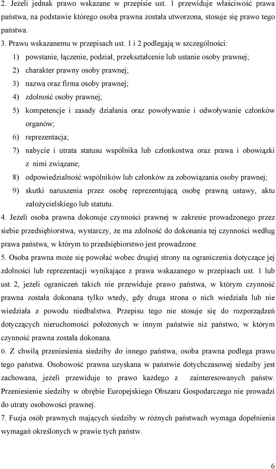 1 i 2 podlegają w szczególności: 1) powstanie, łączenie, podział, przekształcenie lub ustanie osoby prawnej; 2) charakter prawny osoby prawnej; 3) nazwa oraz firma osoby prawnej; 4) zdolność osoby