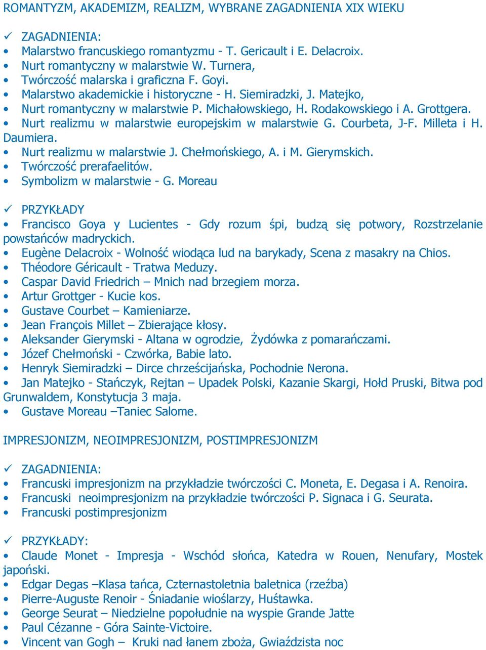 Nurt realizmu w malarstwie europejskim w malarstwie G. Courbeta, J-F. Milleta i H. Daumiera. Nurt realizmu w malarstwie J. Chełmońskiego, A. i M. Gierymskich. Twórczość prerafaelitów.