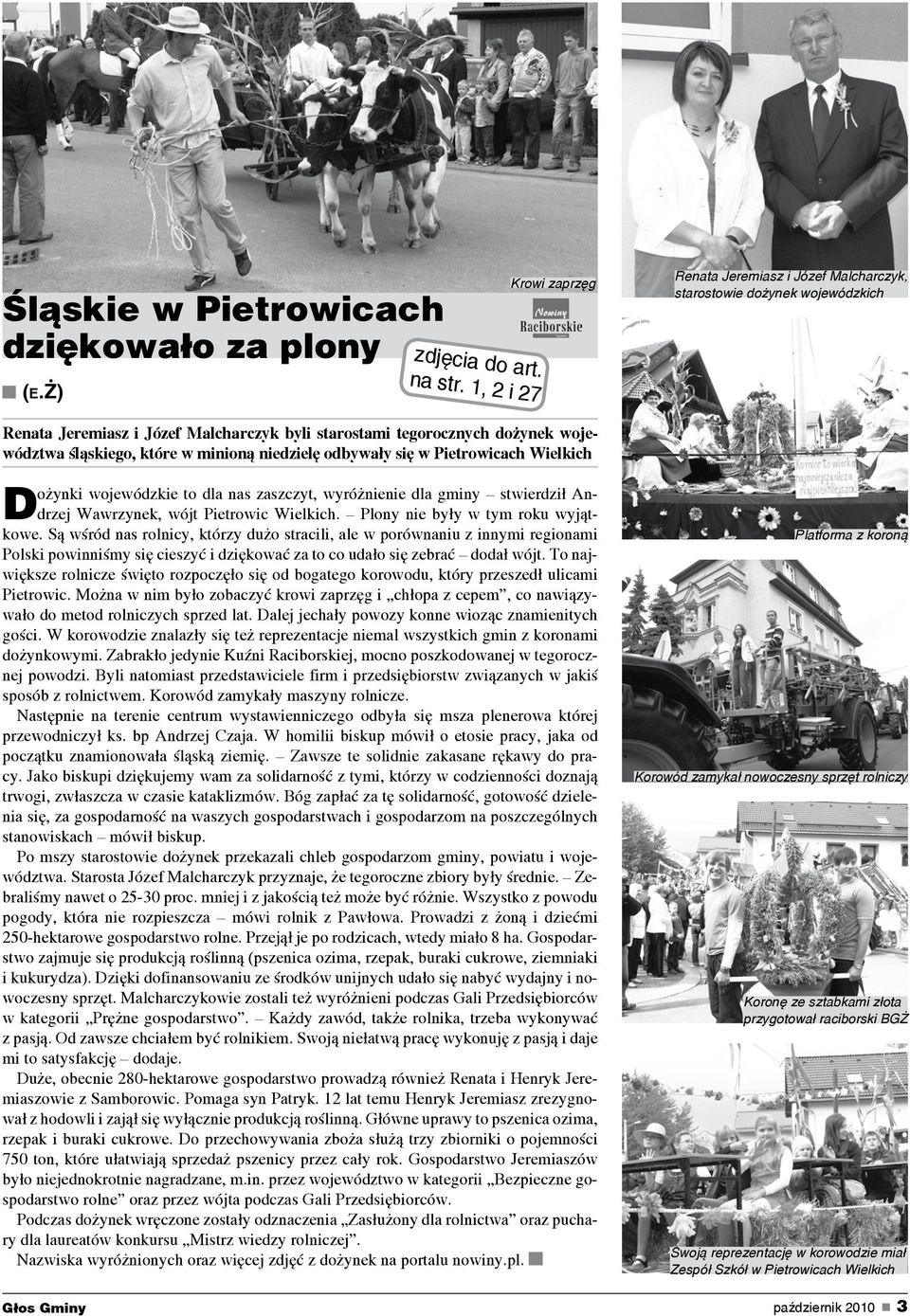 wojewódzkie to dla nas zaszczyt, wyróżnienie dla gminy stwierdził Andrzej Wawrzynek, wójt Pietrowic Wielkich. Plony nie były w tym roku wyjątkowe.