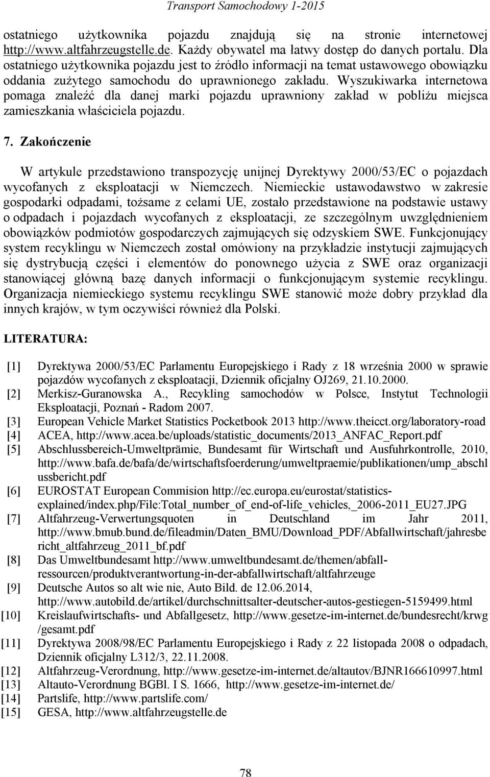 Wyszukiwarka internetowa pomaga znaleźć dla danej marki pojazdu uprawniony zakład w pobliżu miejsca zamieszkania właściciela pojazdu. 7.