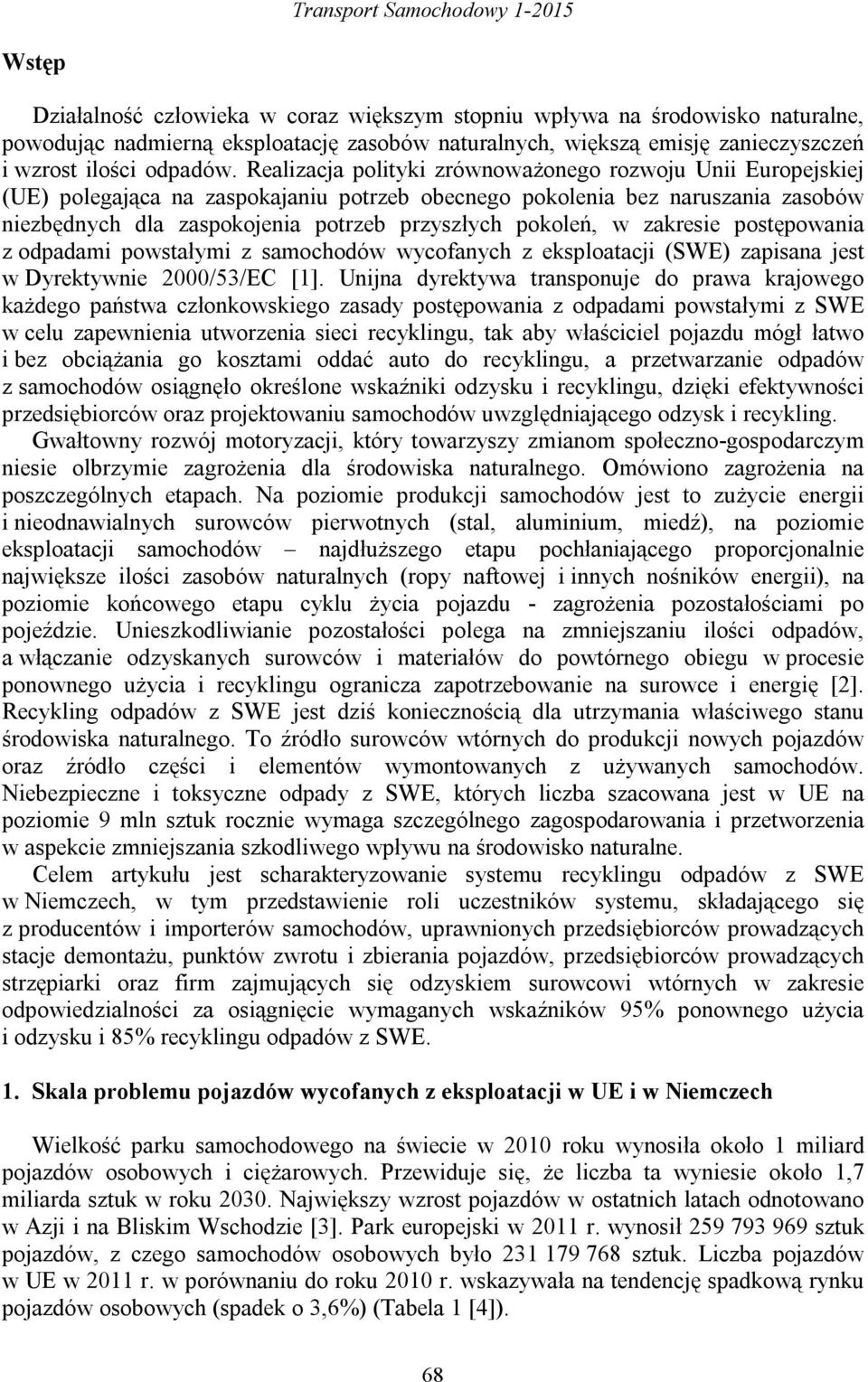 Realizacja polityki zrównoważonego rozwoju Unii Europejskiej (UE) polegająca na zaspokajaniu potrzeb obecnego pokolenia bez naruszania zasobów niezbędnych dla zaspokojenia potrzeb przyszłych pokoleń,