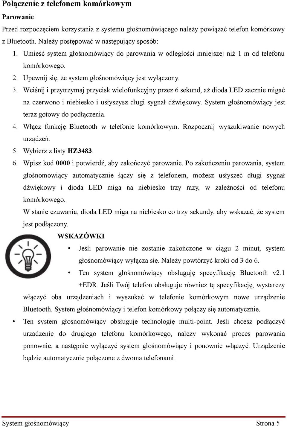 Wciśnij i przytrzymaj przycisk wielofunkcyjny przez 6 sekund, aż dioda LED zacznie migać na czerwono i niebiesko i usłyszysz długi sygnał dźwiękowy.