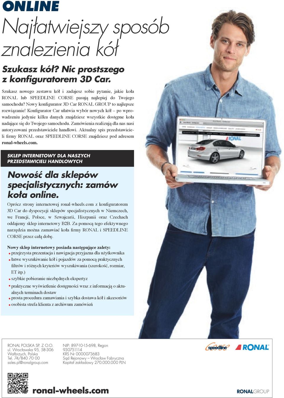 Konfigurator Car ułatwia wybór nowych kół po wprowadzeniu jedynie kilku danych znajdziesz wszystkie dostępne koła nadające się do Twojego samochodu.