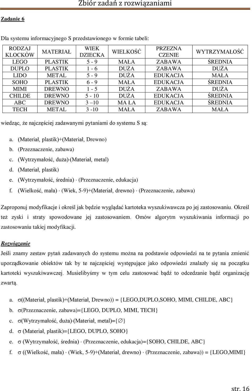 ABC DREWNO 3 10 MA ŁA EDUKACJA ŚREDNIA TECH METAL 3-10 MAŁA ZABAWA MAŁA wiedząc, że najczęściej zadawanymi pytaniami do systemu S są: a. (Materiał, plastik)+(materiał, Drewno) b.