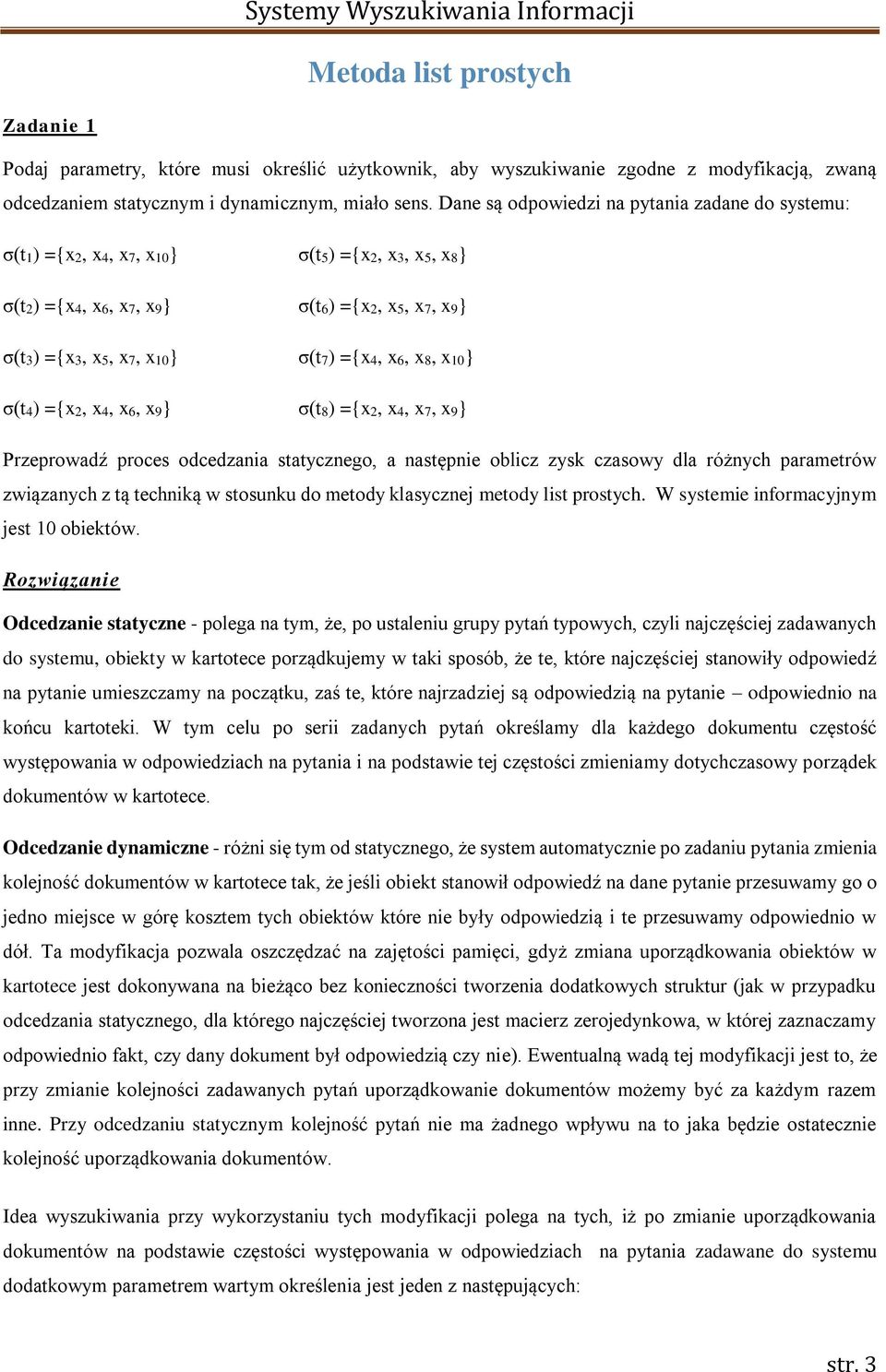 Dane są odpowiedzi na pytania zadane do systemu: σ(t1) ={x2, x4, x7, x10} σ(t5) ={x2, x3, x5, x8} σ(t2) ={x4, x6, x7, x9} σ(t6) ={x2, x5, x7, x9} σ(t3) ={x3, x5, x7, x10} σ(t7) ={x4, x6, x8, x10}