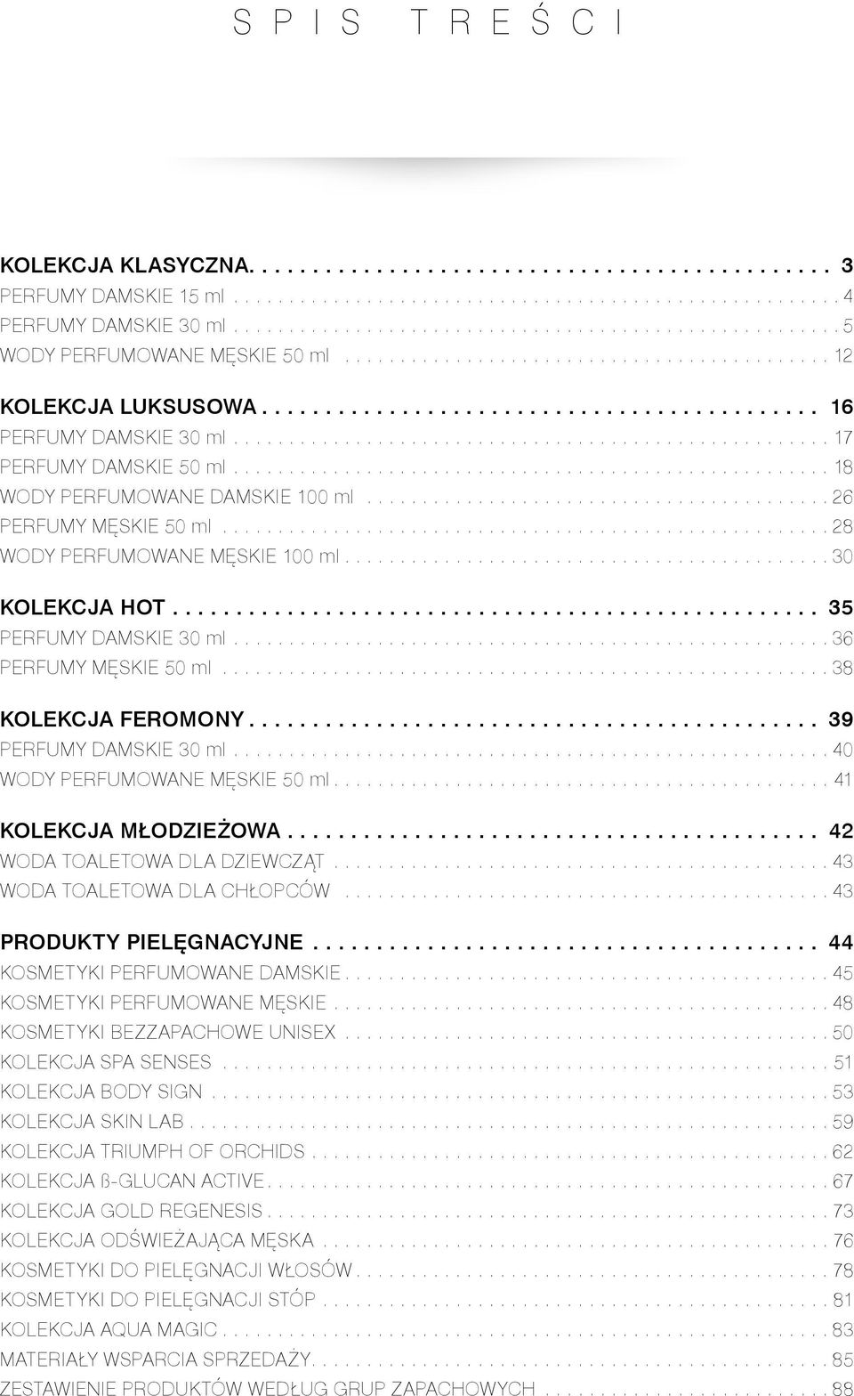 ..................................................... 17 PERFUMY DAMSKIE 50 ml...................................................... 18 WODY PERFUMOWANE DAMSKIE 100 ml.......................................... 26 PERFUMY MĘSKIE 50 ml.