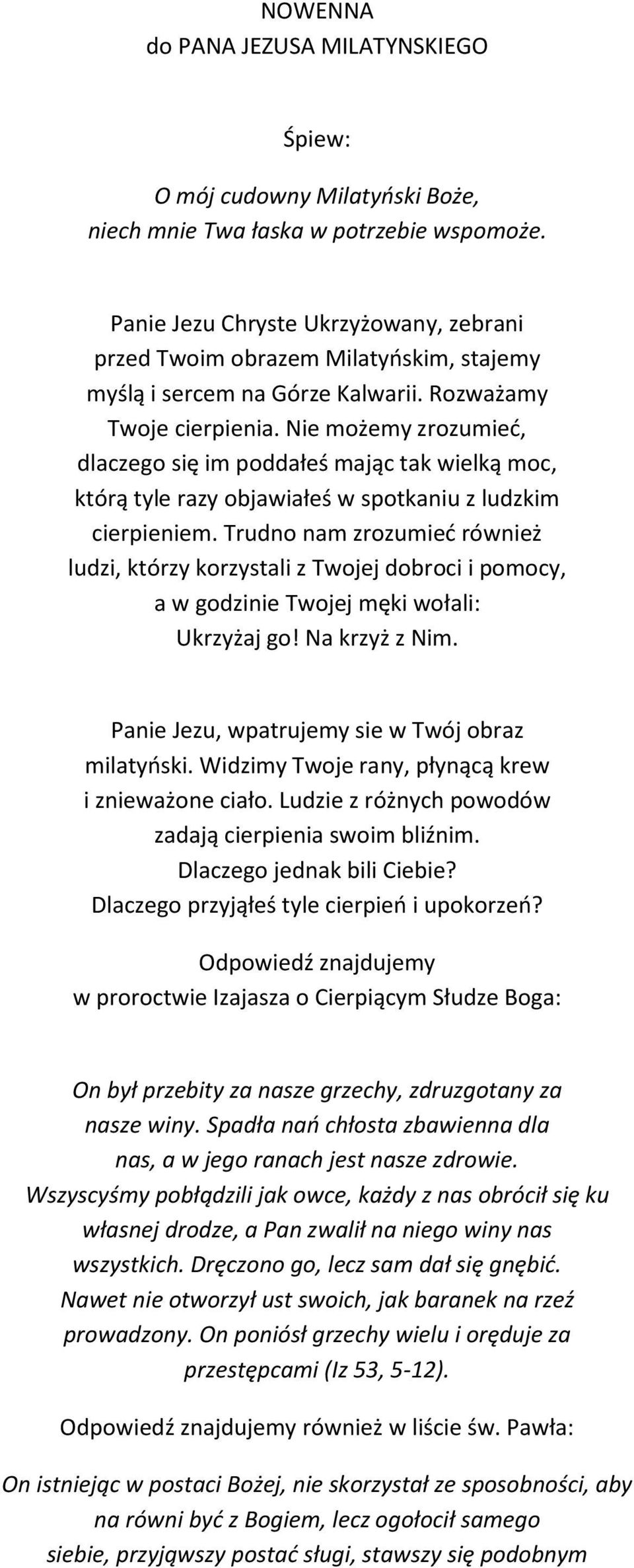 Nie możemy zrozumieć, dlaczego się im poddałeś mając tak wielką moc, którą tyle razy objawiałeś w spotkaniu z ludzkim cierpieniem.