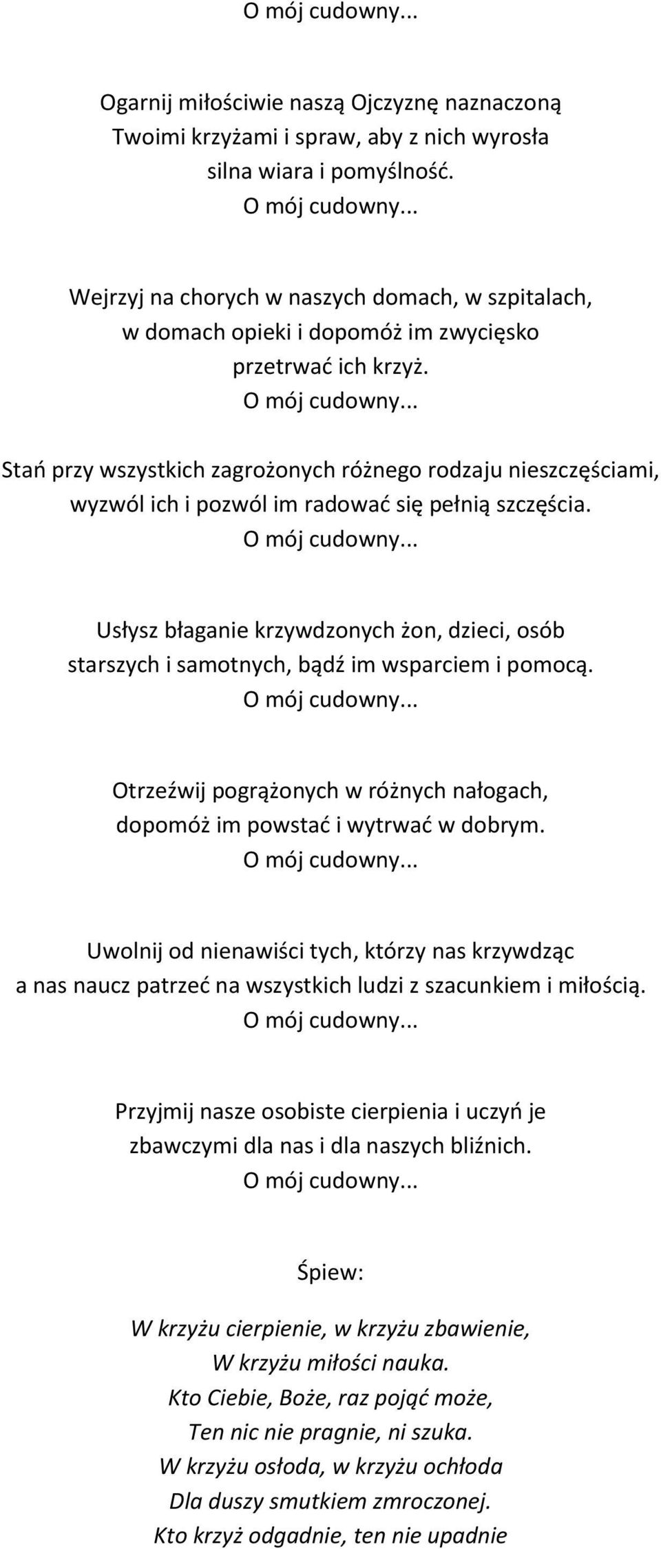 Stań przy wszystkich zagrożonych różnego rodzaju nieszczęściami, wyzwól ich i pozwól im radować się pełnią szczęścia.