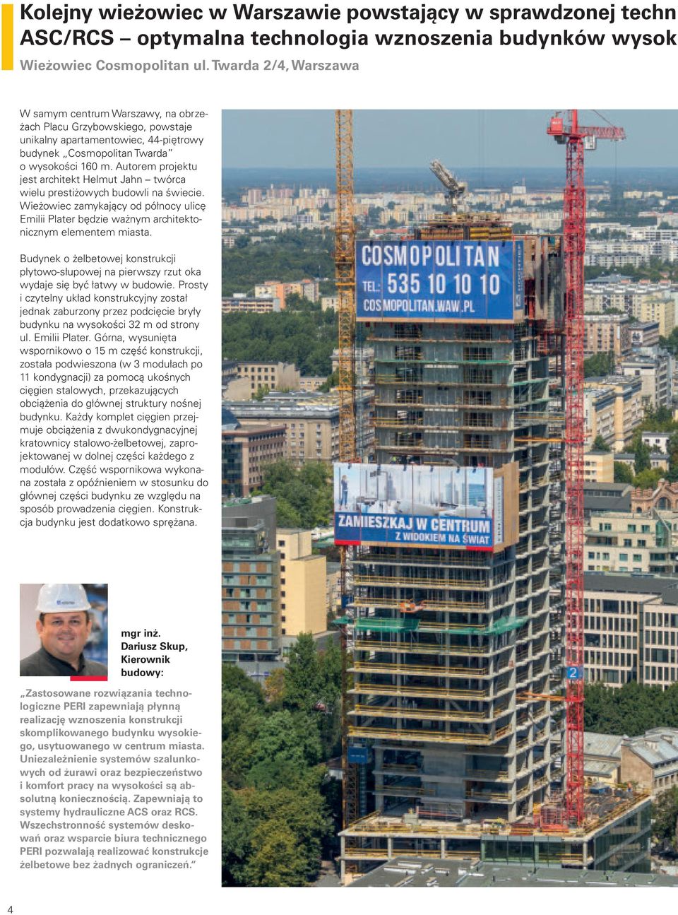Autorem projektu jest architekt Helmut Jahn twórca wielu prestiżowych budowli na świecie. Wieżowiec zamykający od północy ulicę Emilii Plater będzie ważnym architektonicznym elementem miasta.