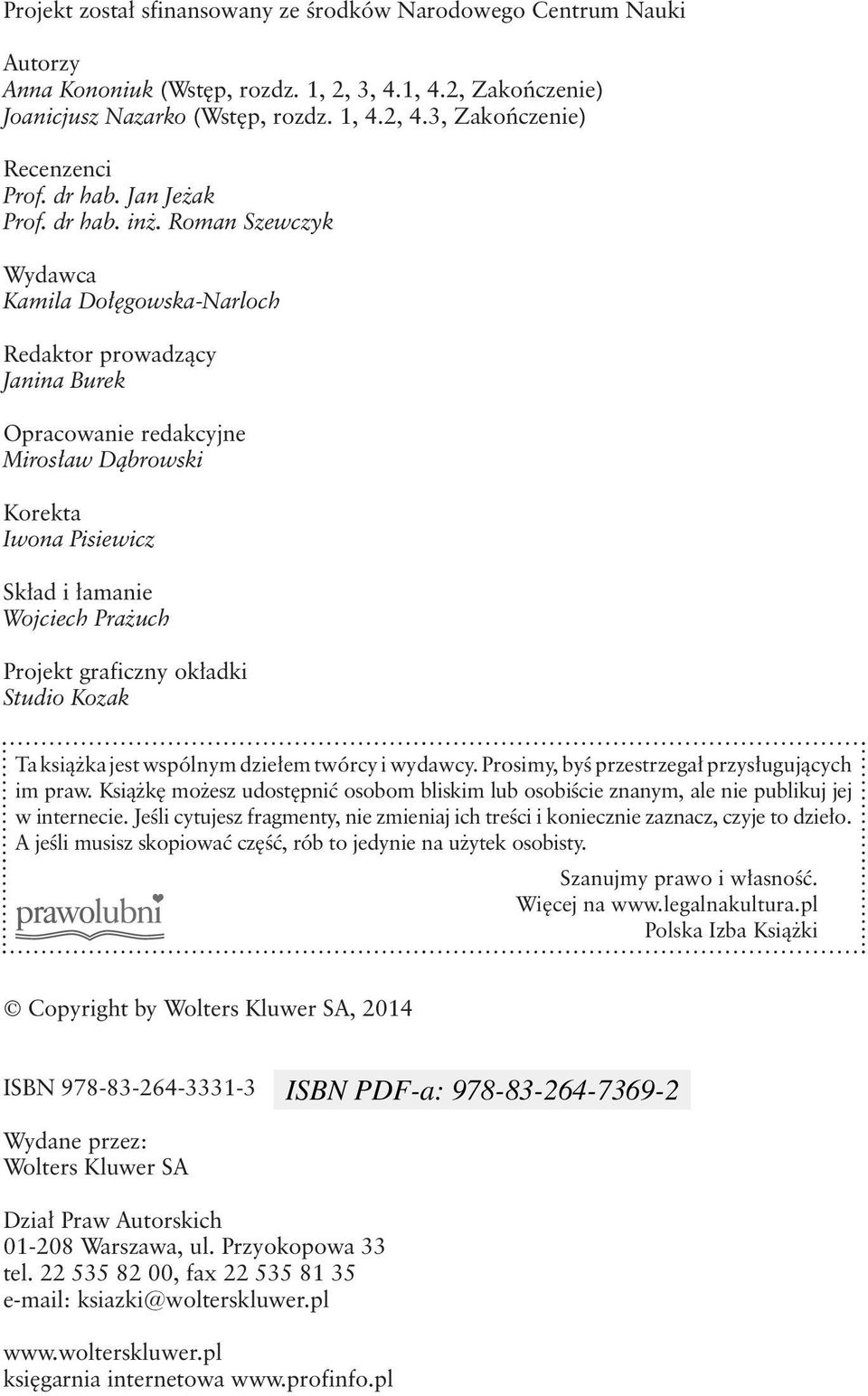 Roman Szewczyk Wydawca Kamila Dołęgowska-Narloch Redaktor prowadzący Janina Burek Opracowanie redakcyjne Mirosław Dąbrowski Korekta Iwona Pisiewicz Skład i łamanie Wojciech Prażuch Projekt graficzny
