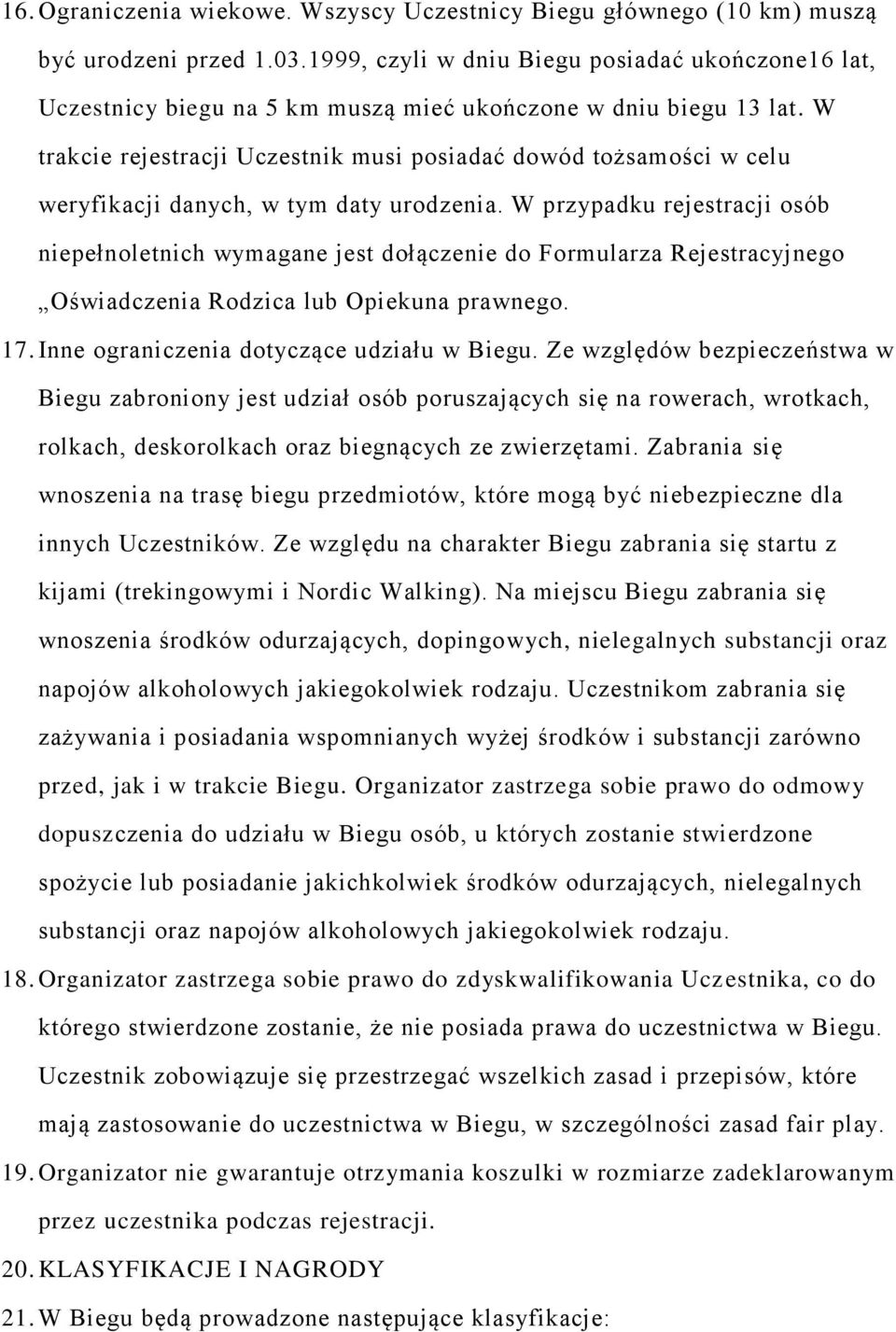 W trakcie rejestracji Uczestnik musi posiadać dowód tożsamości w celu weryfikacji danych, w tym daty urodzenia.