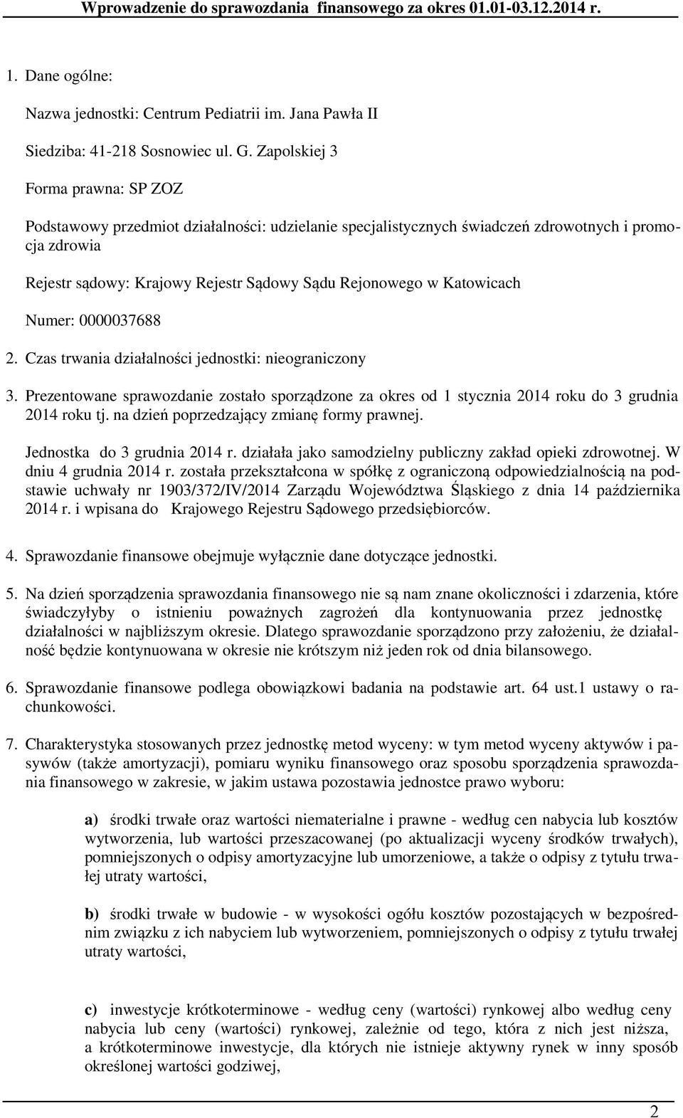 Katowicach Numer: 0000037688 2. Czas trwania działalności jednostki: nieograniczony 3. Prezentowane sprawozdanie zostało sporządzone za okres od 1 stycznia 2014 roku do 3 grudnia 2014 roku tj.