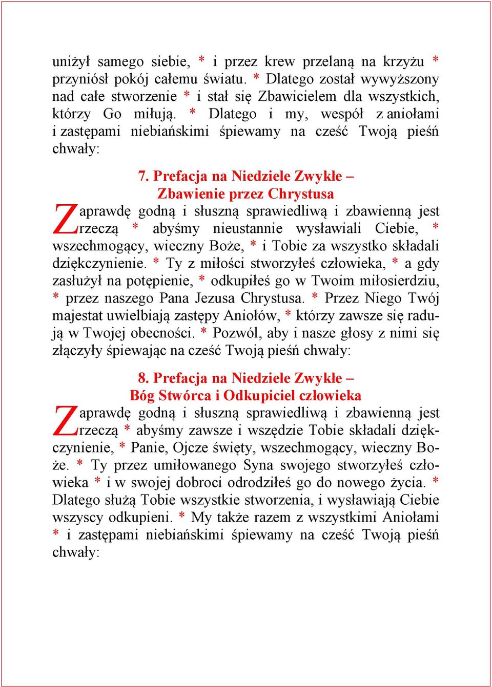 Prefacja na Niedziele wykłe bawienie przez Chrystusa rzeczą * abyśmy nieustannie wysławiali Ciebie, * wszechmogący, wieczny Boże, * i Tobie za wszystko składali dziękczynienie.