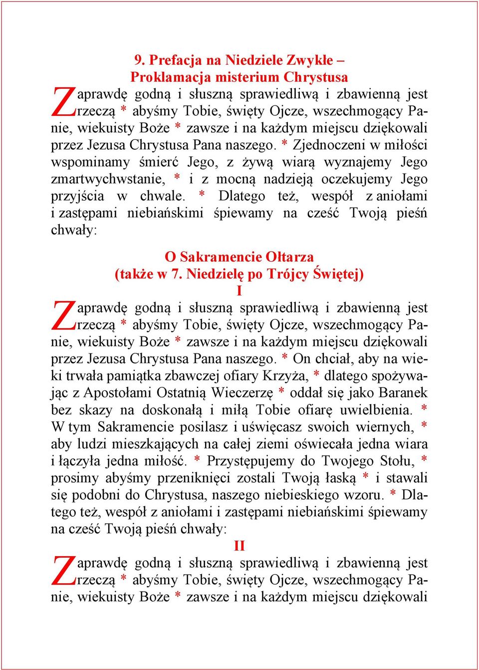 * Dlatego też, wespół z aniołami i zastępami niebiańskimi śpiewamy na cześć Twoją pieśń chwały: O Sakramencie Ołtarza (także w 7. Niedzielę po Trójcy Świętej) I przez Jezusa Chrystusa Pana naszego.