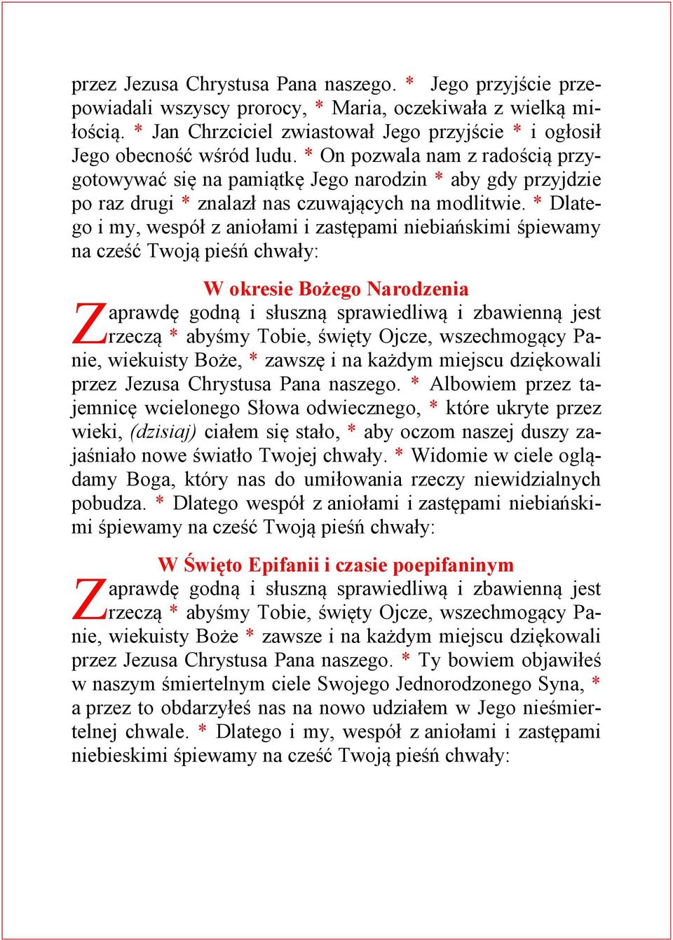 * On pozwala nam z radością przygotowywać się na pamiątkę Jego narodzin * aby gdy przyjdzie po raz drugi * znalazł nas czuwających na modlitwie.