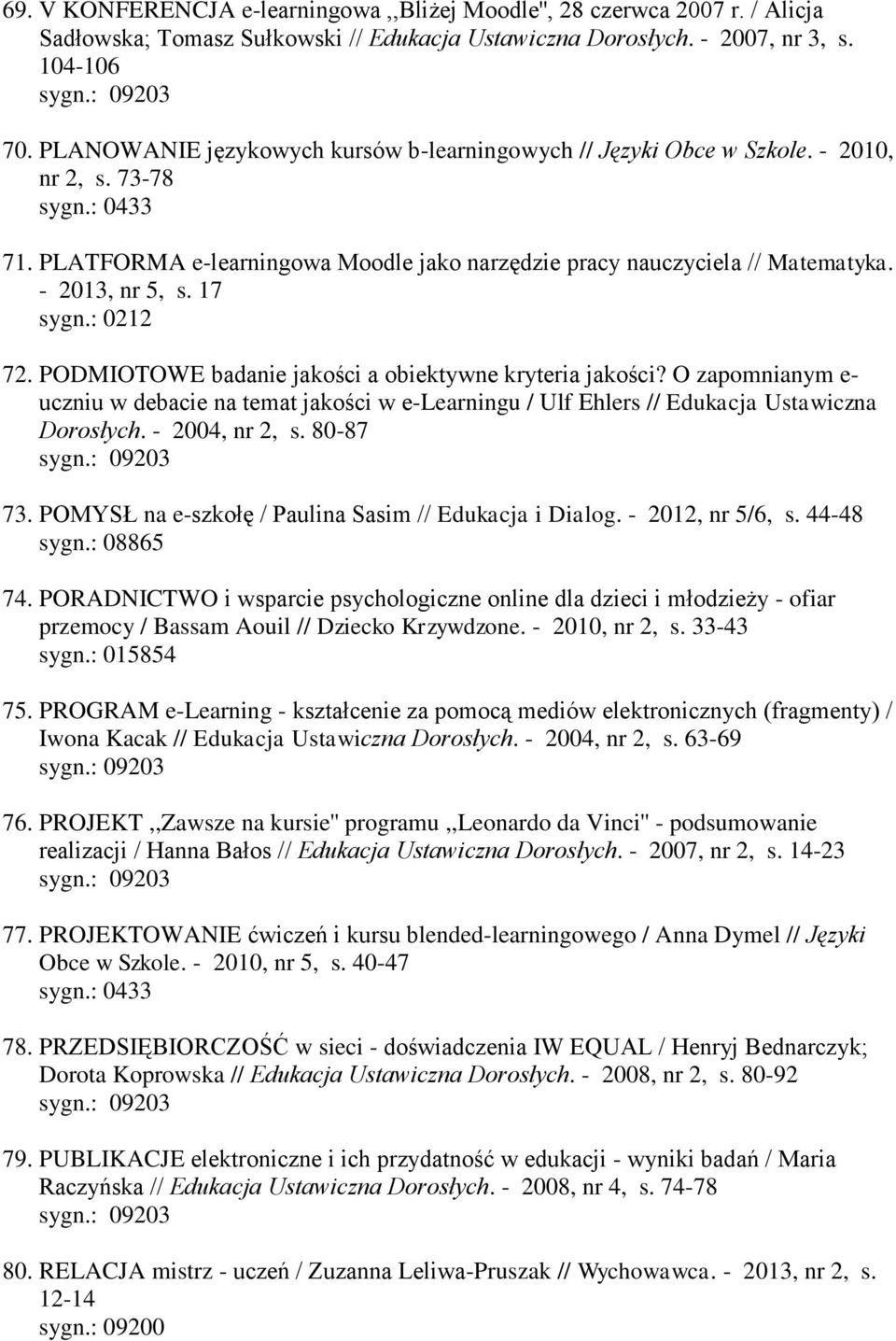 - 2013, nr 5, s. 17 sygn.: 0212 72. PODMIOTOWE badanie jakości a obiektywne kryteria jakości?