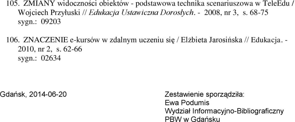 ZNACZENIE e-kursów w zdalnym uczeniu się / Elżbieta Jarosińska // Edukacja. - 2010, nr 2, s.