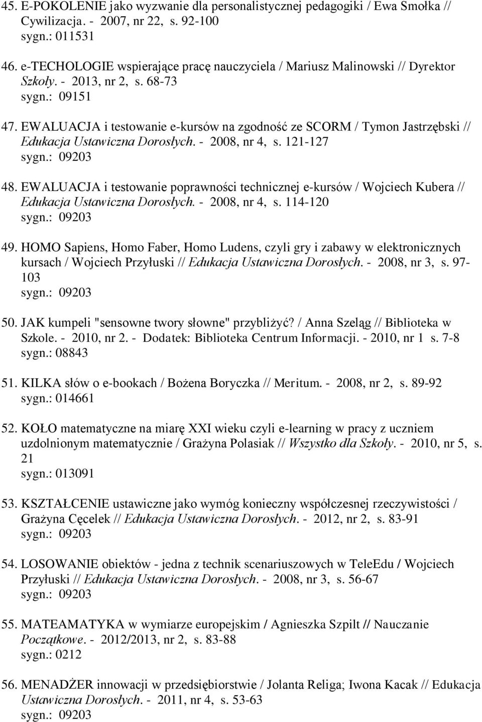 EWALUACJA i testowanie e-kursów na zgodność ze SCORM / Tymon Jastrzębski // Edukacja Ustawiczna Dorosłych. - 2008, nr 4, s. 121-127 48.