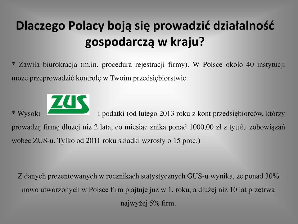 * Wysoki i podatki (od lutego 2013 roku z kont przedsiębiorców, którzy prowadzą firmę dłużej niż 2 lata, co miesiąc znika ponad 1000,00 zł z tytułu