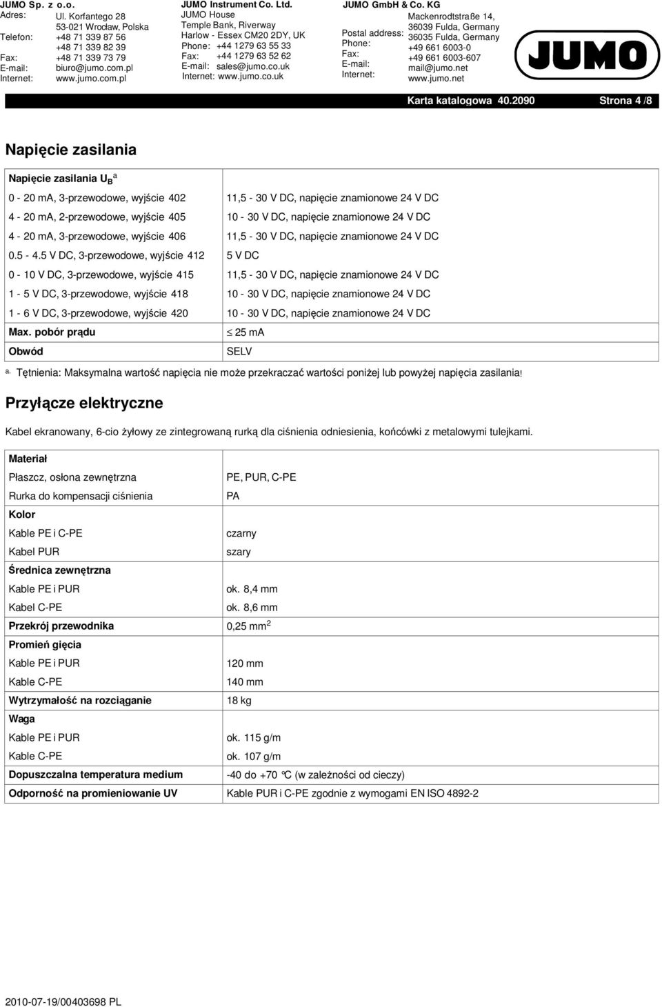 5 V DC, 3-przewodowe, wyjście 412 0-10 V DC, 3-przewodowe, wyjście 415 1-5 V DC, 3-przewodowe, wyjście 418 1-6 V DC, 3-przewodowe, wyjście 420 Max.