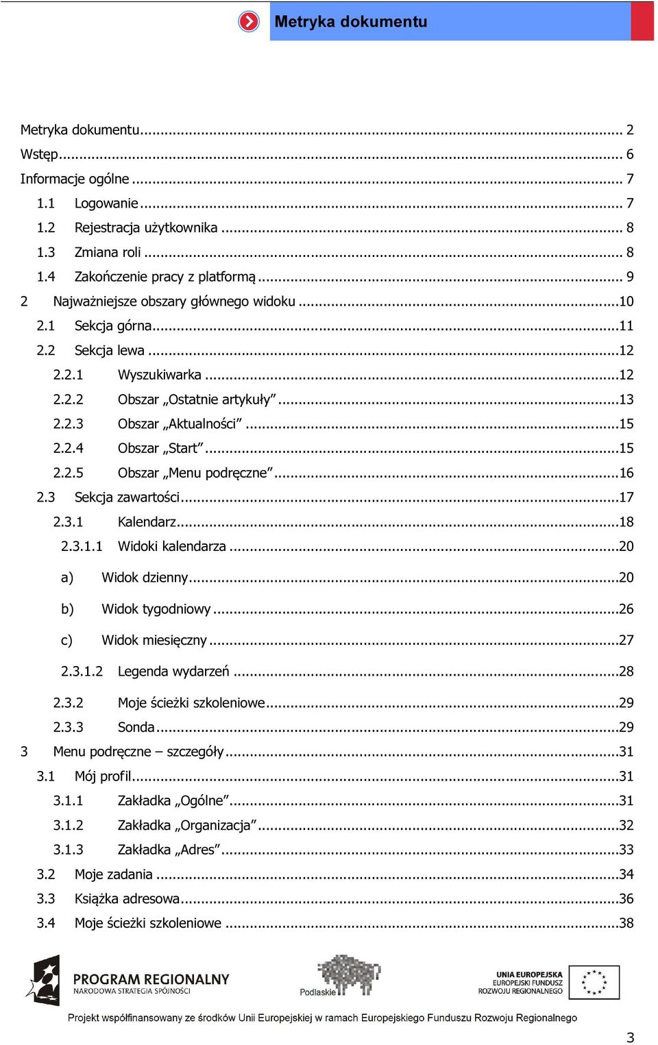 ..15 2.2.5 Obszar Menu podręczne...16 2.3 Sekcja zawartości...17 2.3.1 Kalendarz...18 2.3.1.1 Widoki kalendarza...20 a) Widok dzienny...20 b) Widok tygodniowy...26 c) Widok miesięczny...27 2.3.1.2 Legenda wydarzeń.