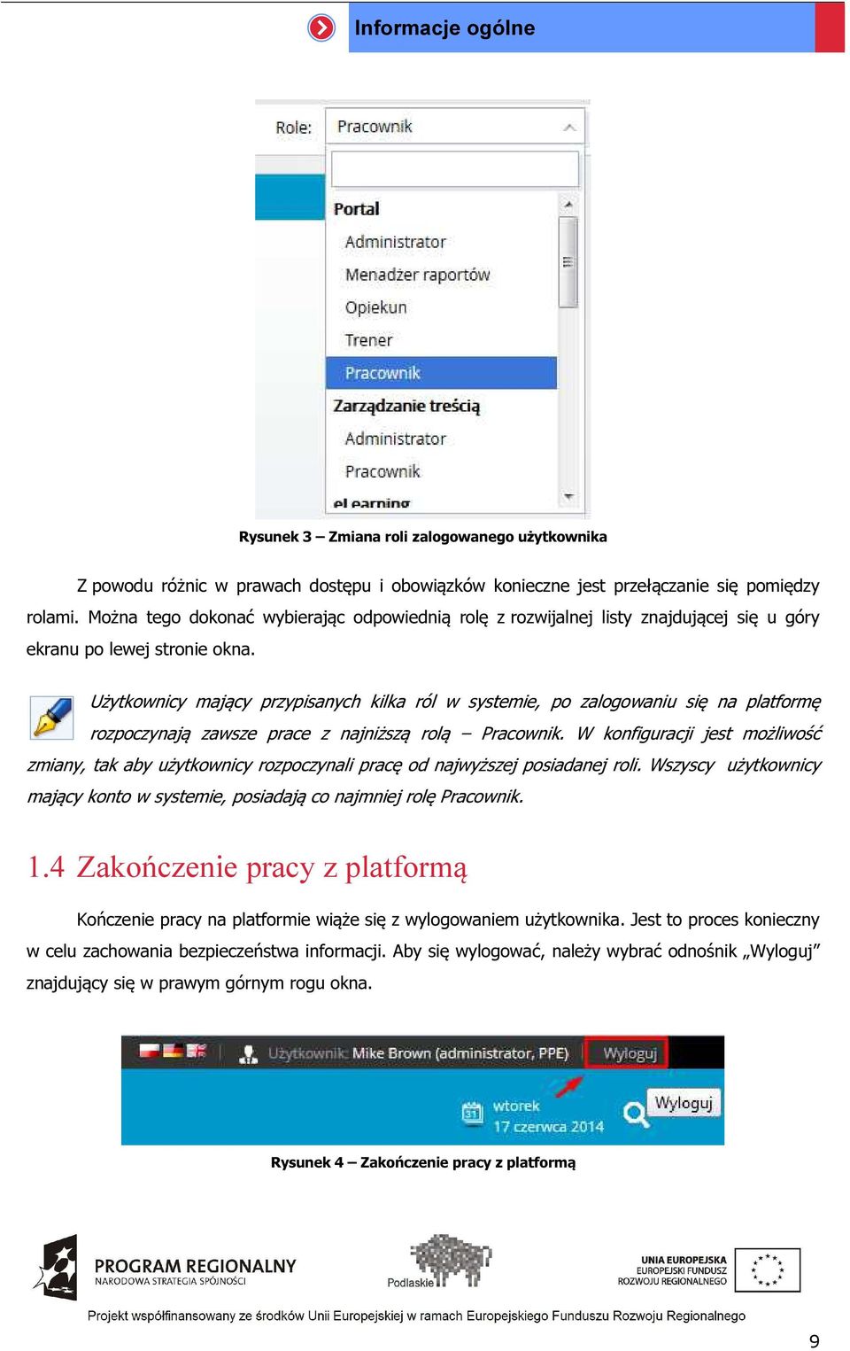 Użytkownicy mający przypisanych kilka ról w systemie, po zalogowaniu się na platformę rozpoczynają zawsze prace z najniższą rolą Pracownik.