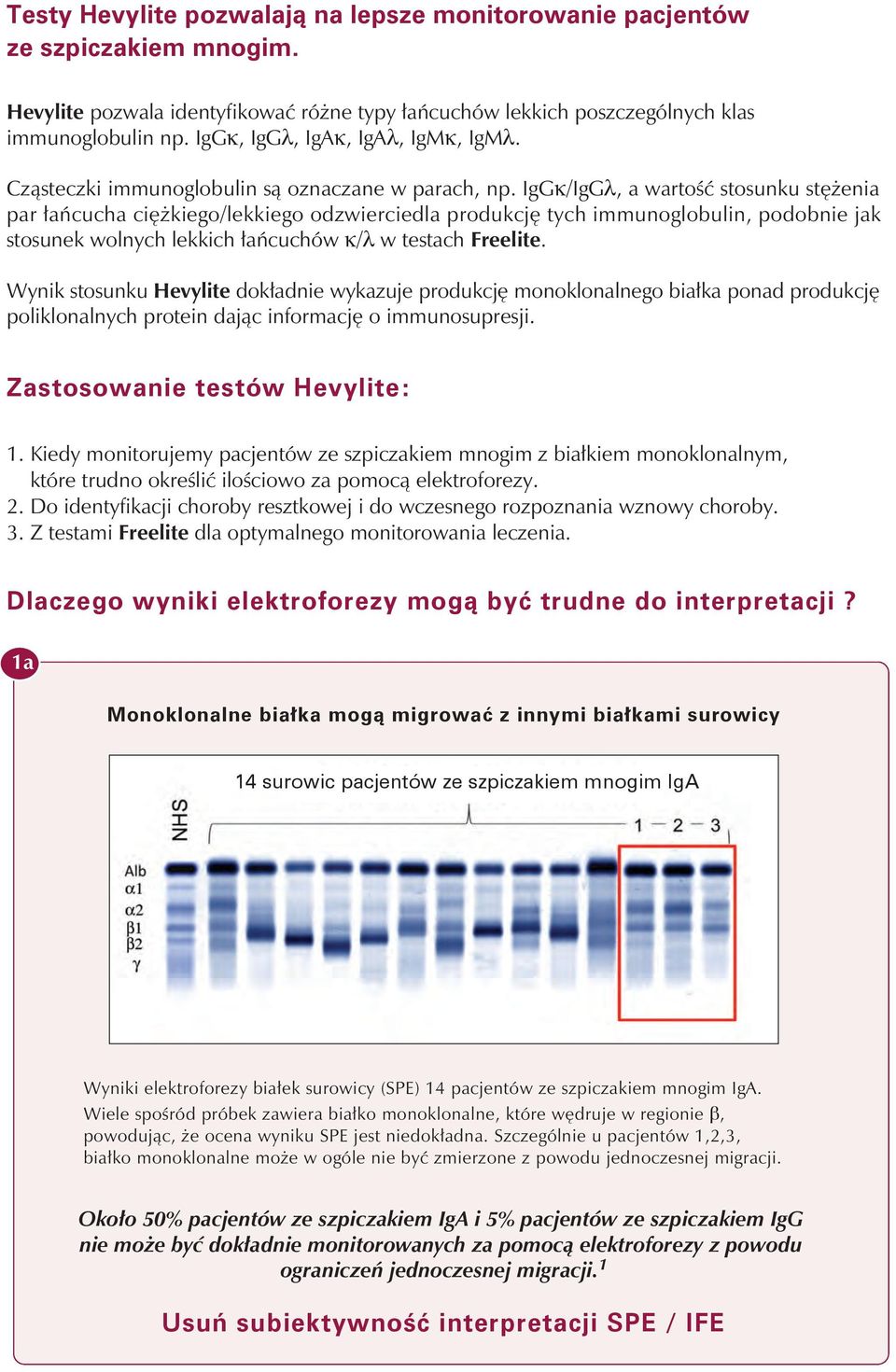 IgGκ/IgGλ, a wartość stosunku stężenia par łańcucha ciężkiego/lekkiego odzwierciedla produkcję tych immunoglobulin, podobnie jak stosunek wolnych lekkich łańcuchów κ/λ w testach Freelite.