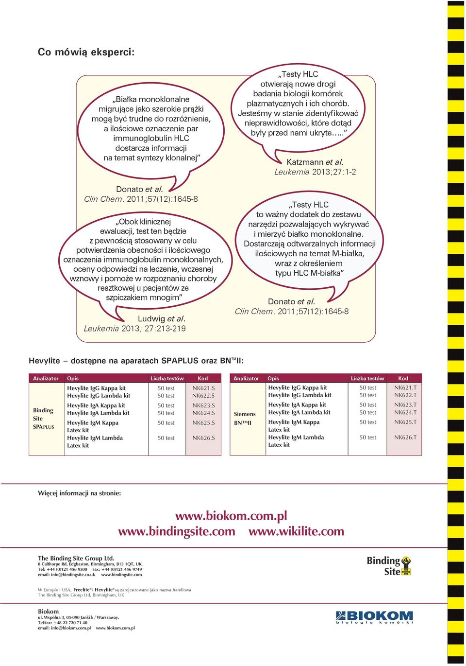 2011;57(12):1645-8 Obok klinicznej ewaluacji, test ten będzie z pewnością stosowany w celu potwierdzenia obecności i ilościowego oznaczenia immunoglobulin monoklonalnych, oceny odpowiedzi na