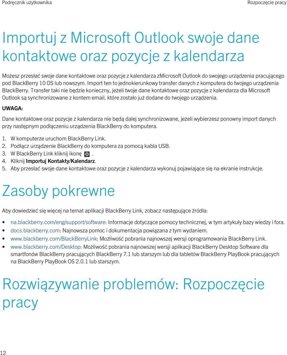 Transfer taki nie będzie konieczny, jeżeli twoje dane kontaktowe oraz pozycje z kalendarza dla Microsoft Outlook są synchronizowane z kontem email, które zostało już dodane do twojego urządzenia.